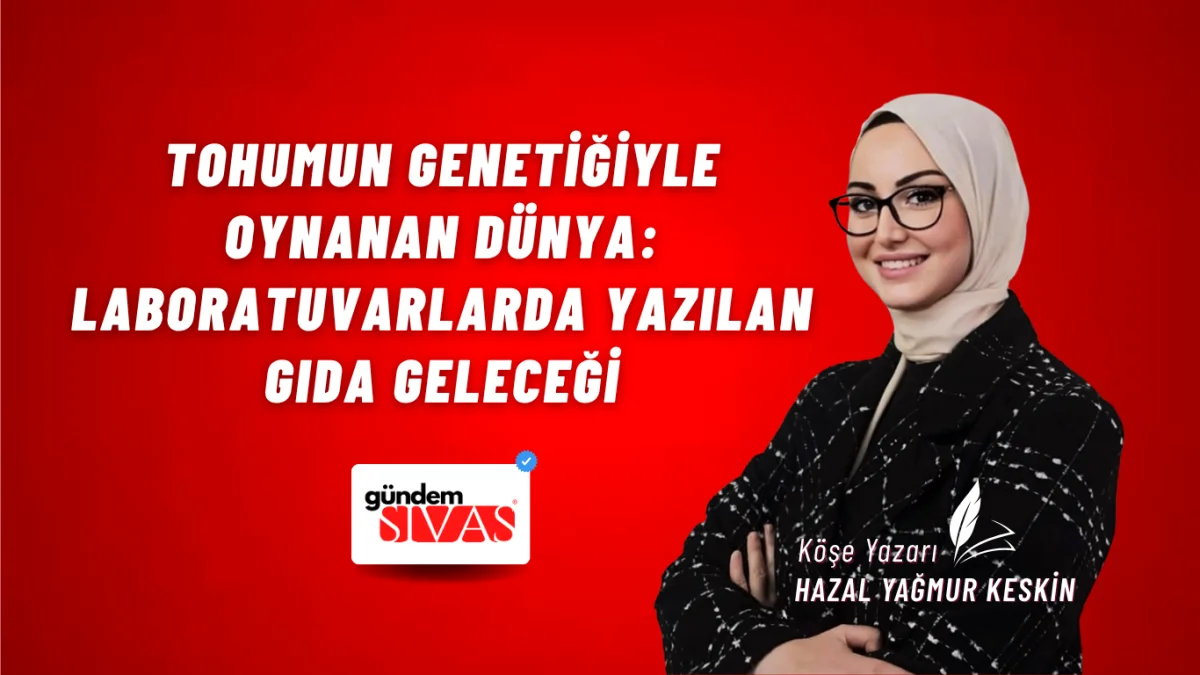 Tohumun Genetiğiyle Oynanan Dünya: Laboratuvarlarda Yazılan Gıda Geleceği