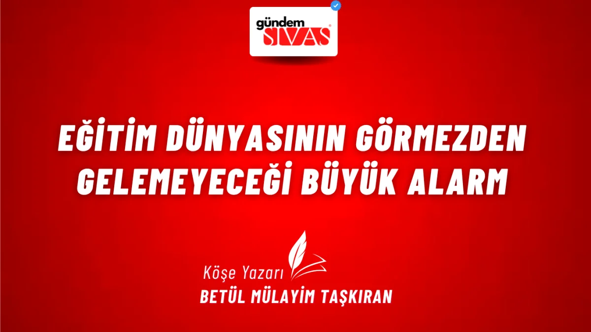 Eğitim Dünyasının Görmezden Gelemeyeceği Büyük Alarm