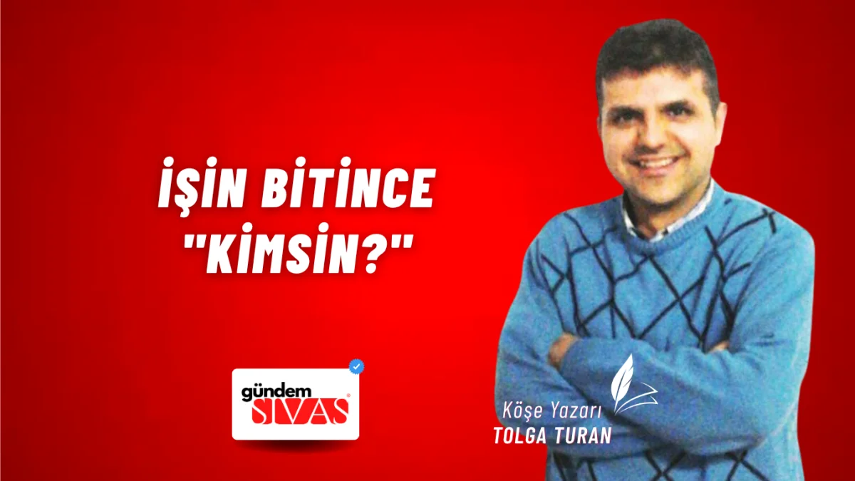İşin Bitince "Kimsin?"