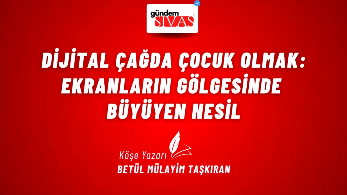 Dijital Çağda Çocuk Olmak: Ekranların Gölgesinde Büyüyen Nesil