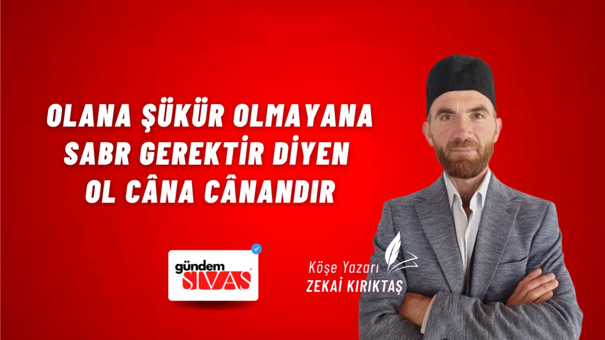 Olana Şükür Olmayana Sabr Gerektir